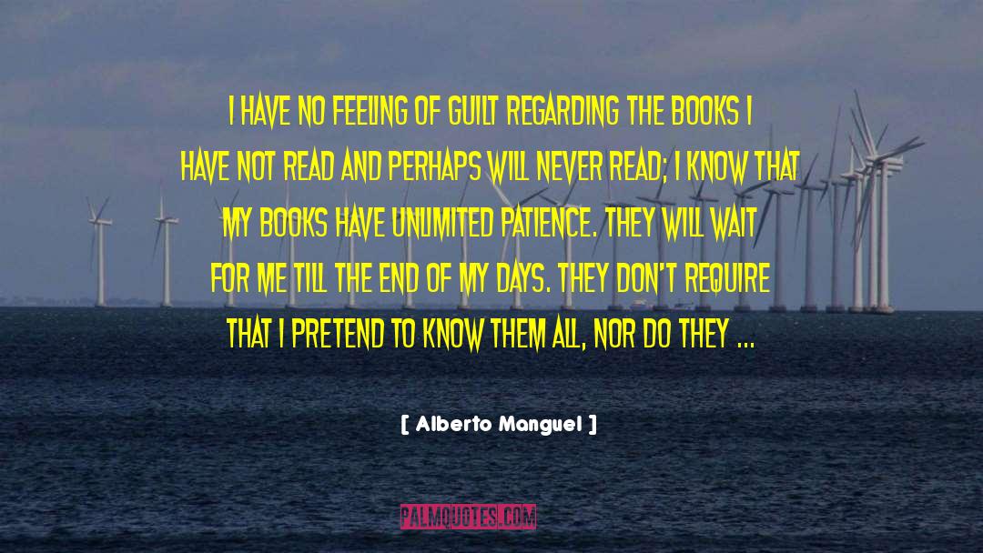 Alberto Manguel Quotes: I have no feeling of