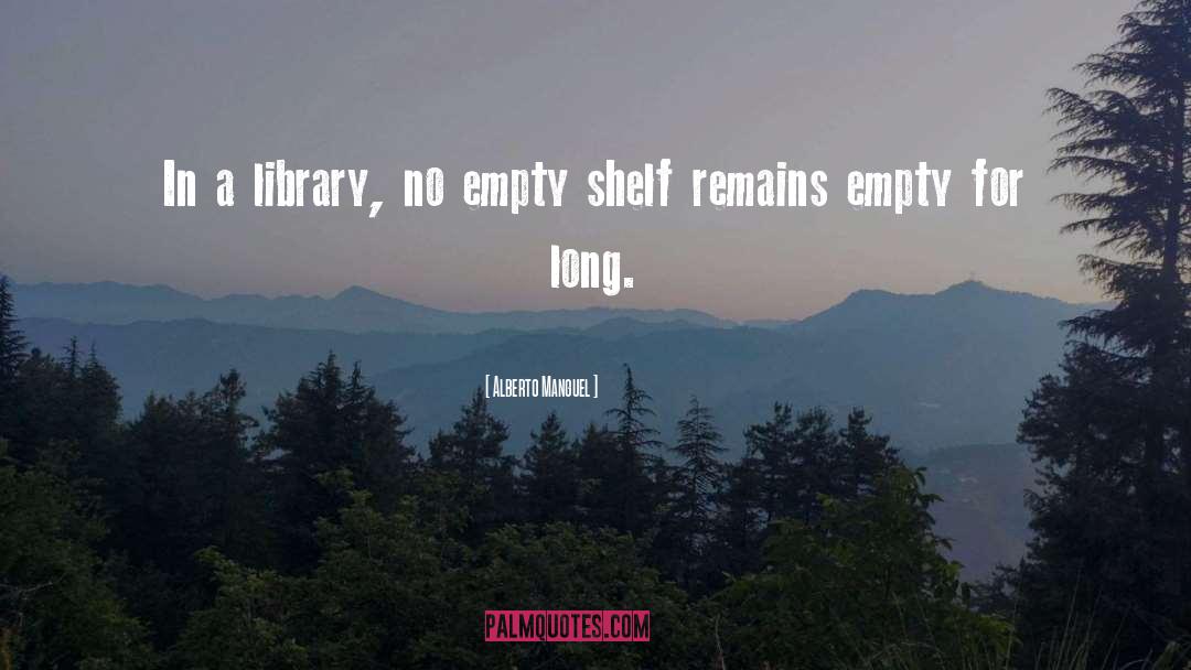 Alberto Manguel Quotes: In a library, no empty