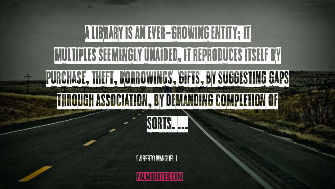 Alberto Manguel Quotes: A library is an ever-growing