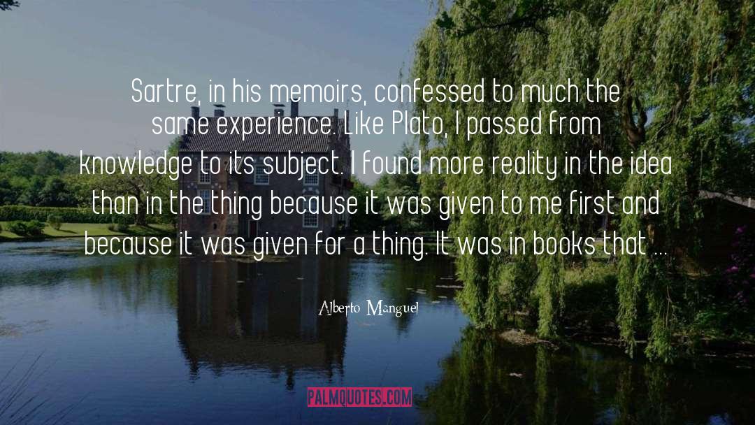 Alberto Manguel Quotes: Sartre, in his memoirs, confessed