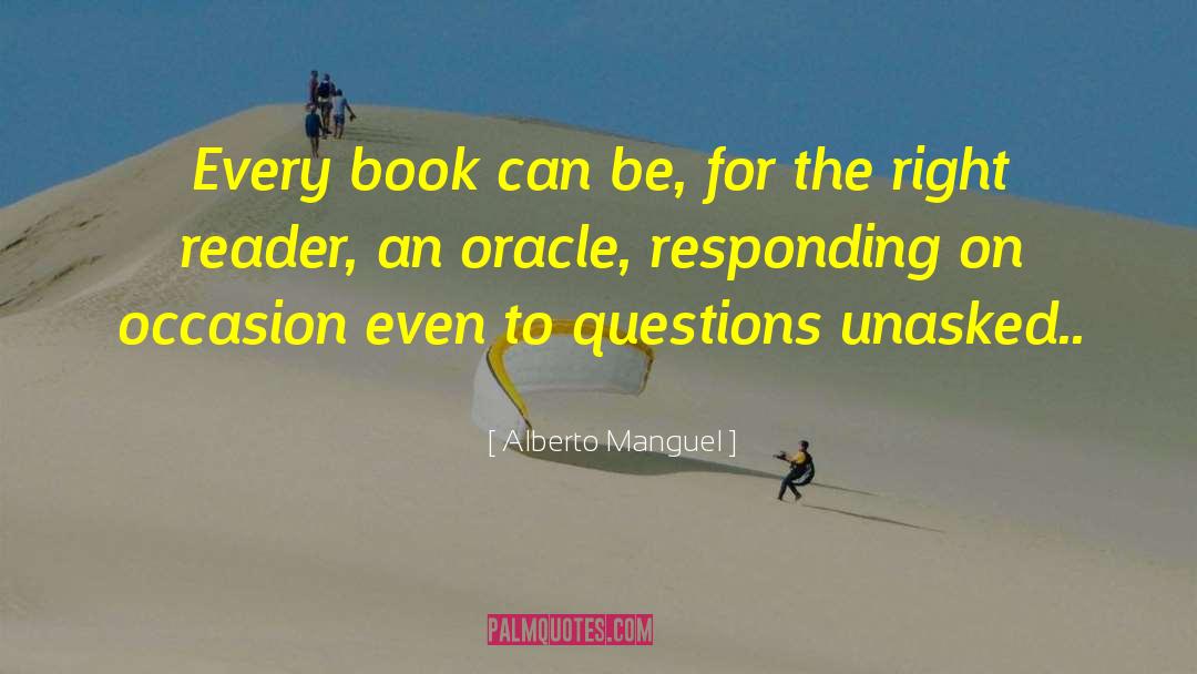 Alberto Manguel Quotes: Every book can be, for