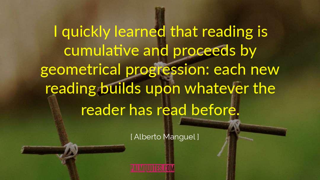 Alberto Manguel Quotes: I quickly learned that reading