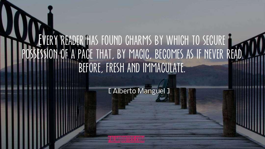 Alberto Manguel Quotes: Every reader has found charms