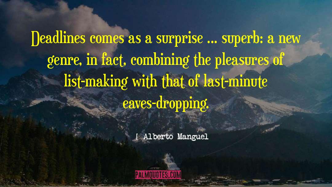 Alberto Manguel Quotes: Deadlines comes as a surprise