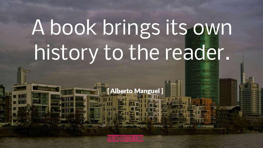 Alberto Manguel Quotes: A book brings its own