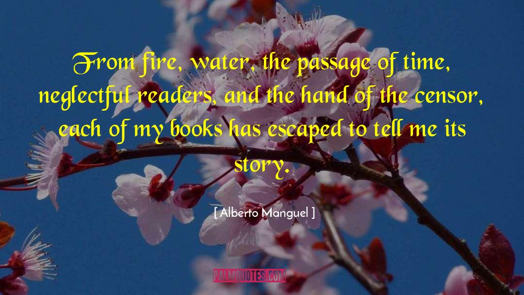 Alberto Manguel Quotes: From fire, water, the passage