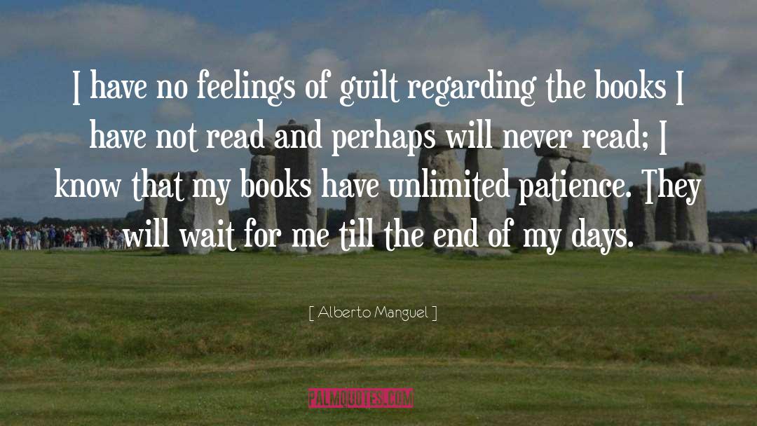 Alberto Manguel Quotes: I have no feelings of