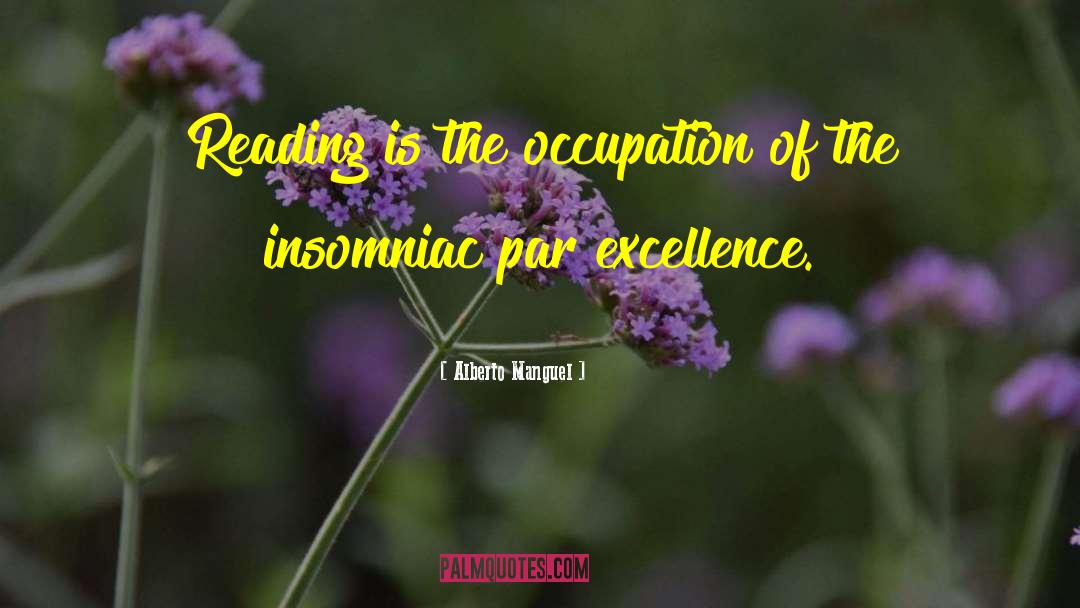 Alberto Manguel Quotes: Reading is the occupation of