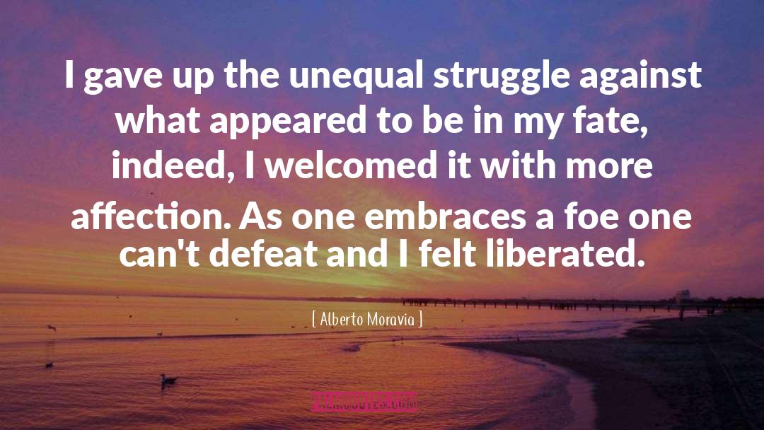 Alberto Moravia Quotes: I gave up the unequal