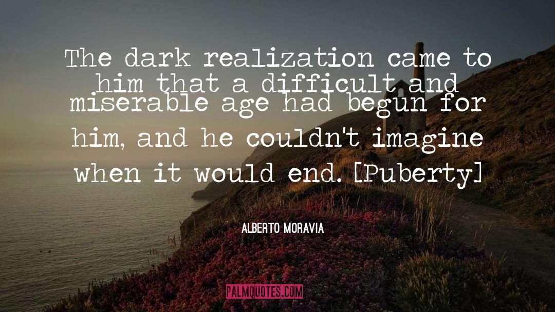 Alberto Moravia Quotes: The dark realization came to