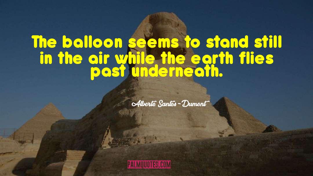 Alberto Santos-Dumont Quotes: The balloon seems to stand
