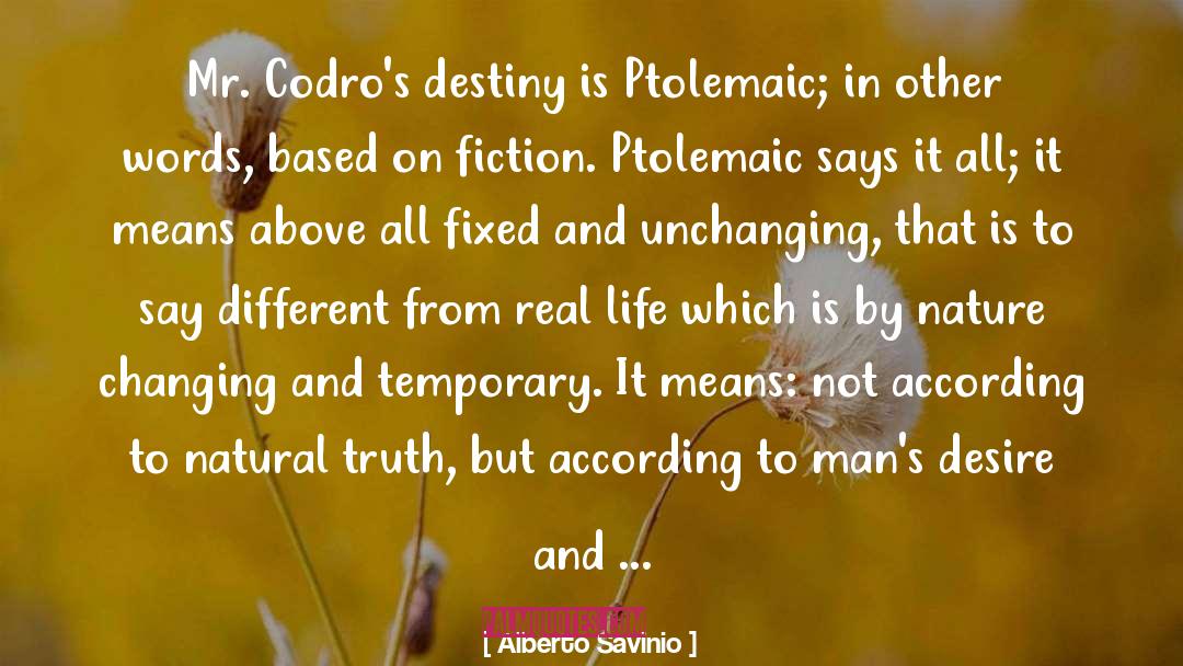 Alberto Savinio Quotes: Mr. Codro's destiny is Ptolemaic;