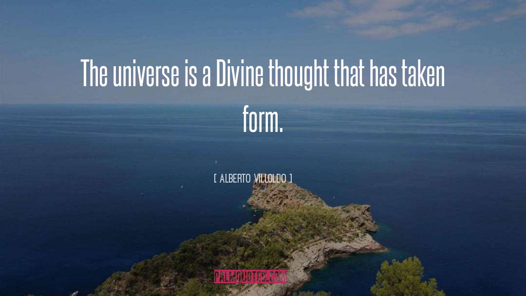 Alberto Villoldo Quotes: The universe is a Divine