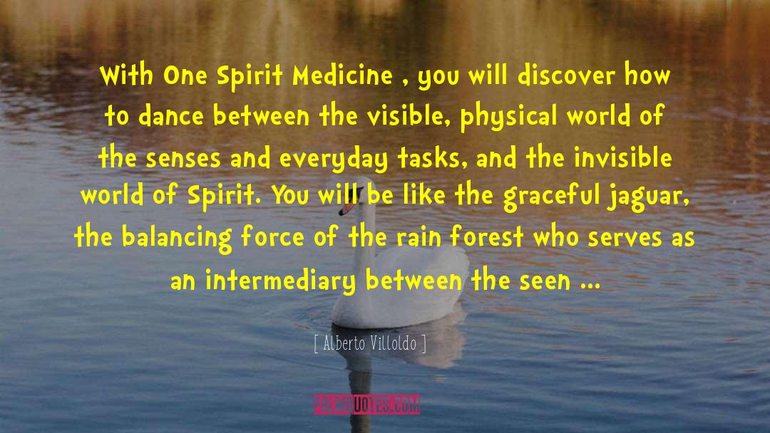 Alberto Villoldo Quotes: With One Spirit Medicine ,