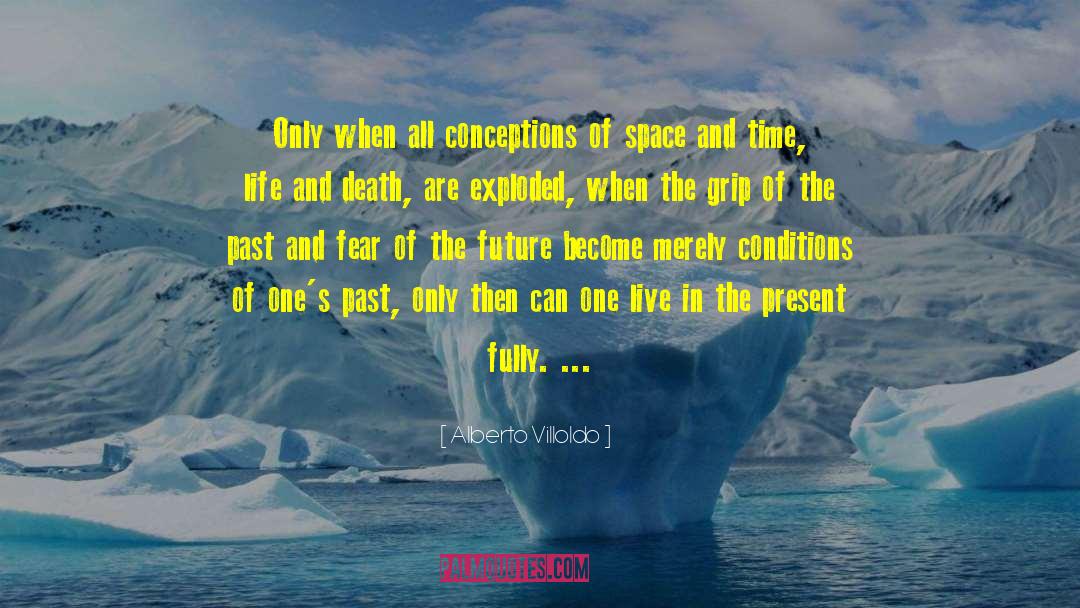 Alberto Villoldo Quotes: Only when all conceptions of
