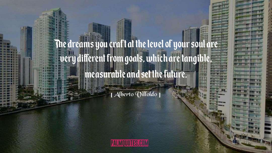 Alberto Villoldo Quotes: The dreams you craft at