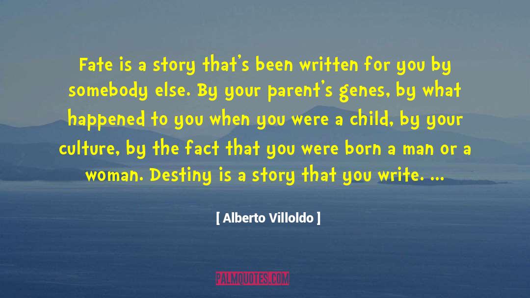Alberto Villoldo Quotes: Fate is a story that's