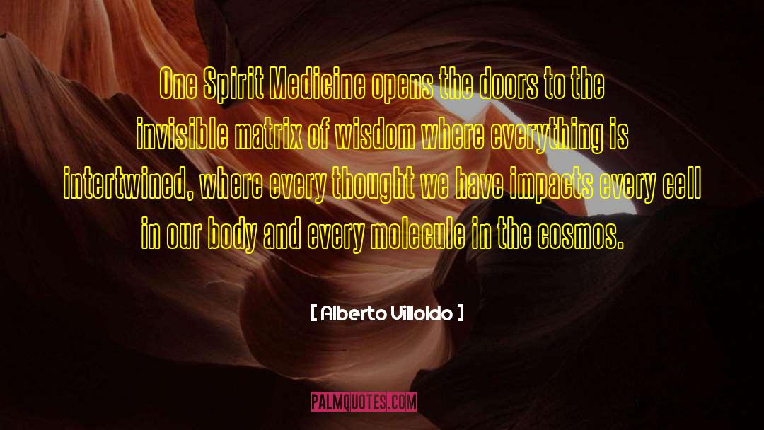 Alberto Villoldo Quotes: One Spirit Medicine opens the