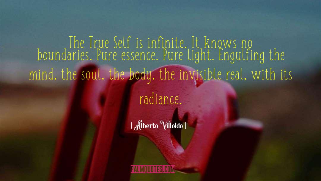 Alberto Villoldo Quotes: The True Self is infinite.