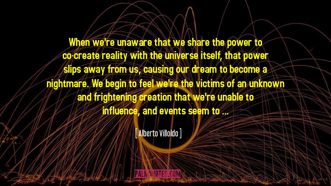 Alberto Villoldo Quotes: When we're unaware that we