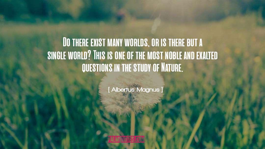 Albertus Magnus Quotes: Do there exist many worlds,