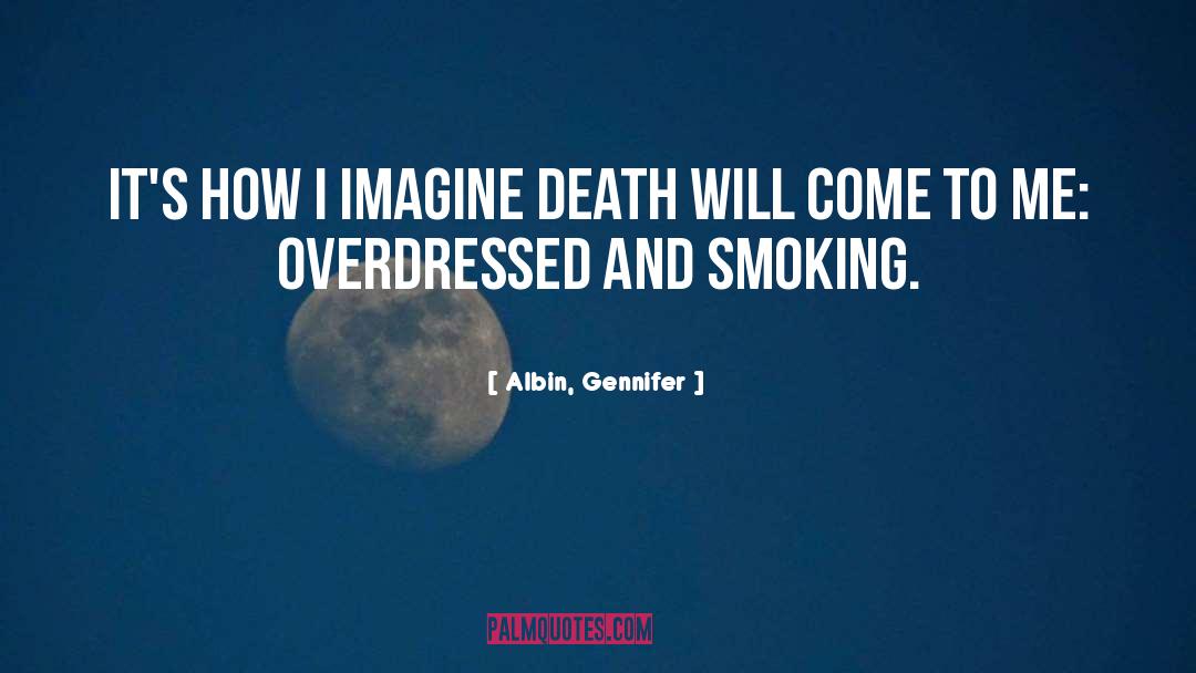 Albin, Gennifer Quotes: It's how I imagine death