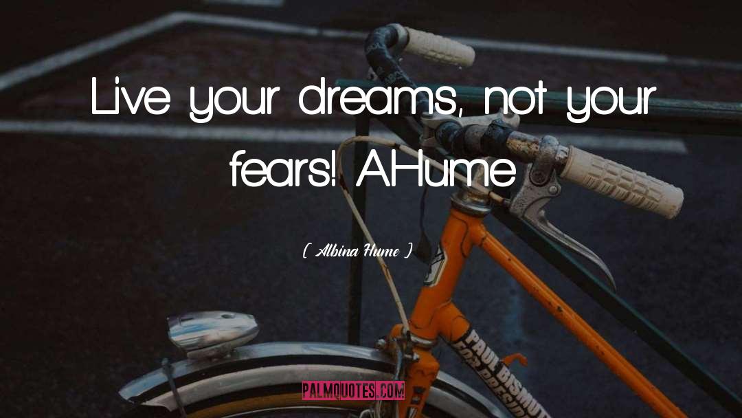 Albina Hume Quotes: Live your dreams, not your