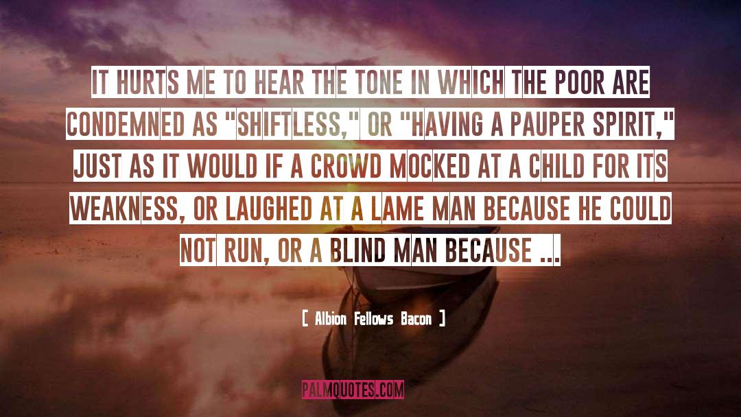 Albion Fellows Bacon Quotes: It hurts me to hear