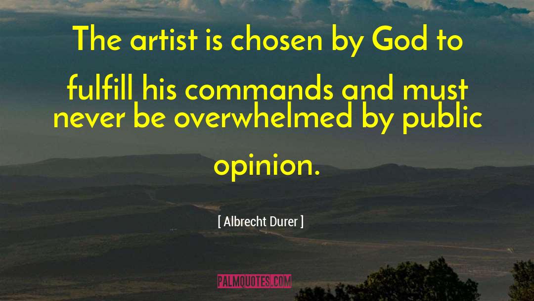 Albrecht Durer Quotes: The artist is chosen by