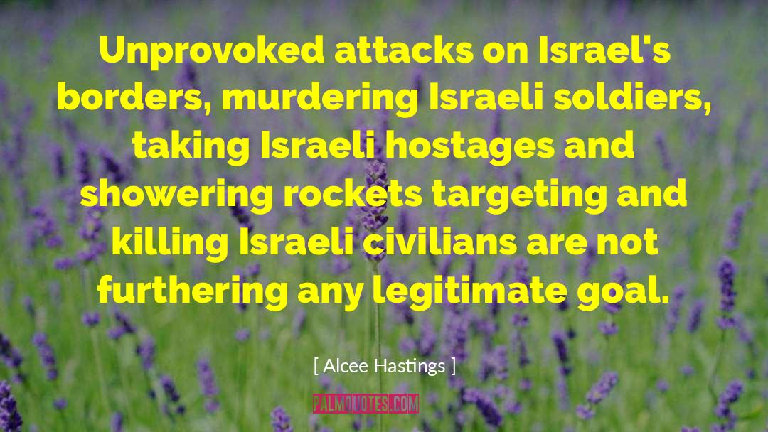 Alcee Hastings Quotes: Unprovoked attacks on Israel's borders,