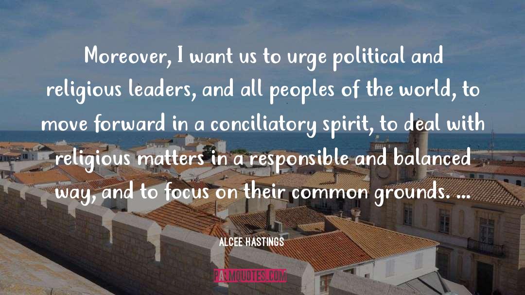 Alcee Hastings Quotes: Moreover, I want us to