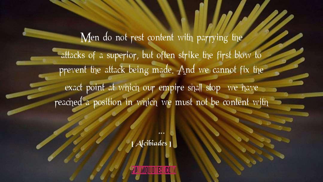 Alcibiades Quotes: Men do not rest content