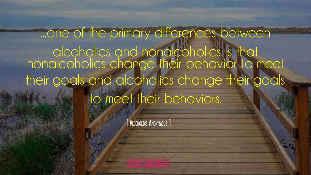 Alcoholics Anonymous Quotes: ...one of the primary differences