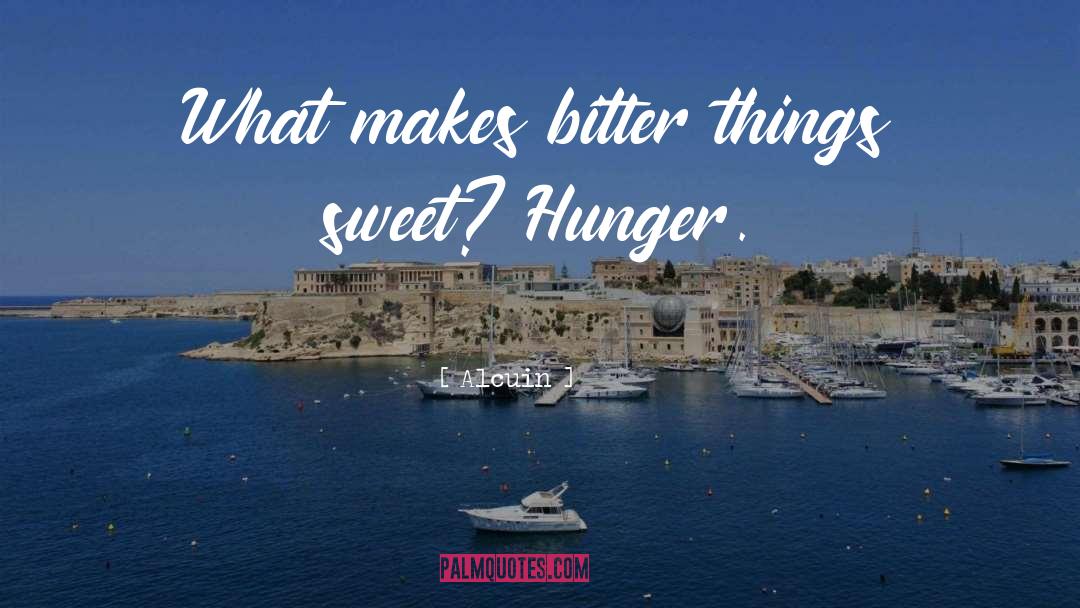 Alcuin Quotes: What makes bitter things sweet?