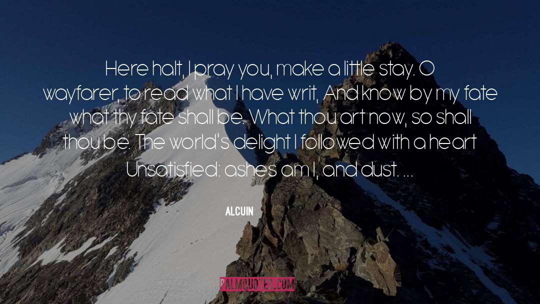 Alcuin Quotes: Here halt, I pray you,