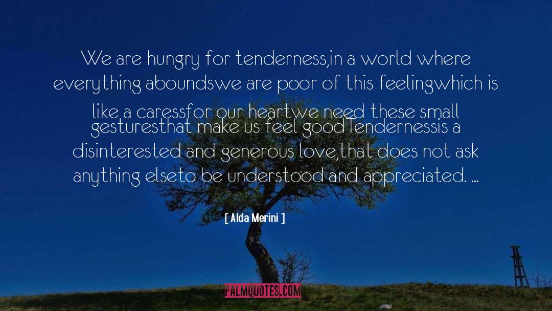 Alda Merini Quotes: We are hungry for tenderness,<br>in