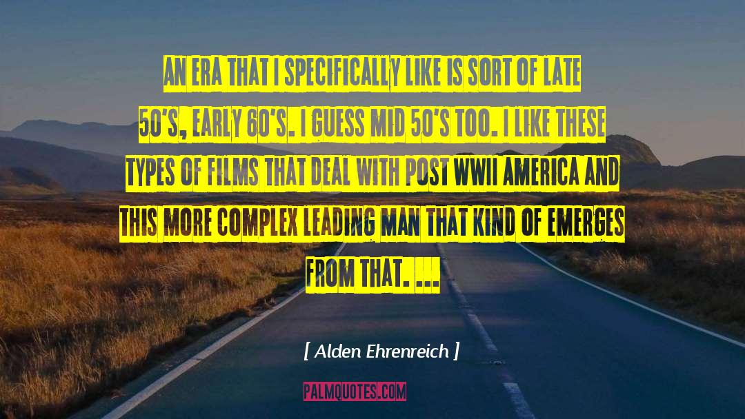 Alden Ehrenreich Quotes: An era that I specifically