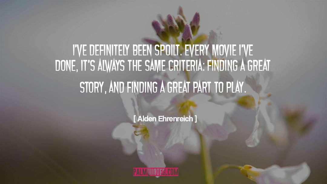 Alden Ehrenreich Quotes: I've definitely been spoilt. Every