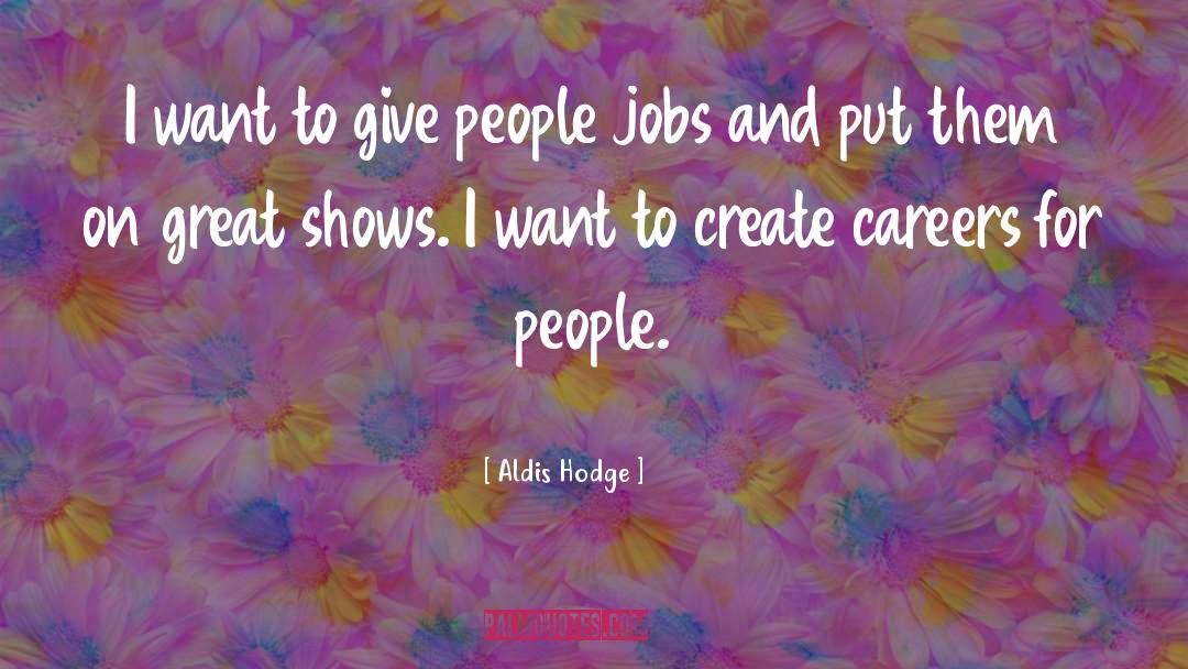 Aldis Hodge Quotes: I want to give people