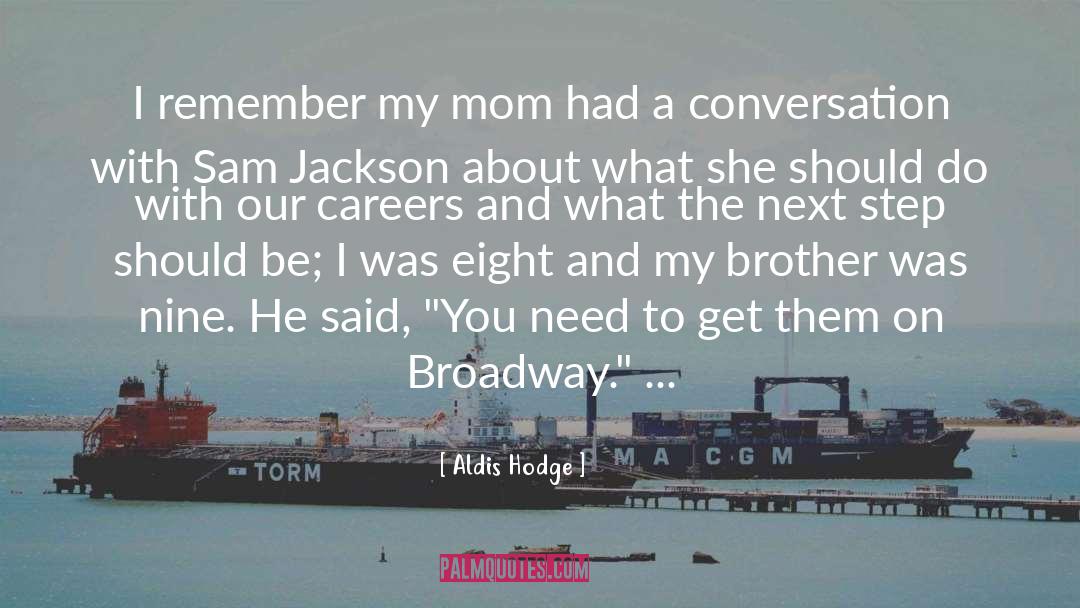 Aldis Hodge Quotes: I remember my mom had