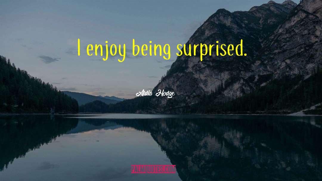 Aldis Hodge Quotes: I enjoy being surprised.