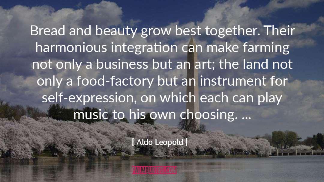 Aldo Leopold Quotes: Bread and beauty grow best