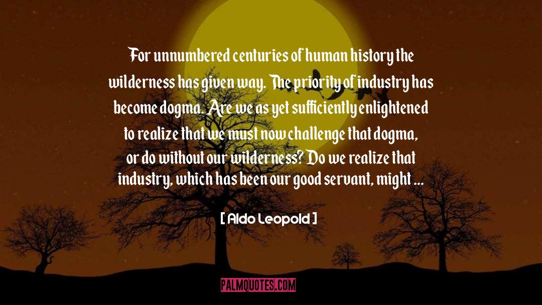 Aldo Leopold Quotes: For unnumbered centuries of human