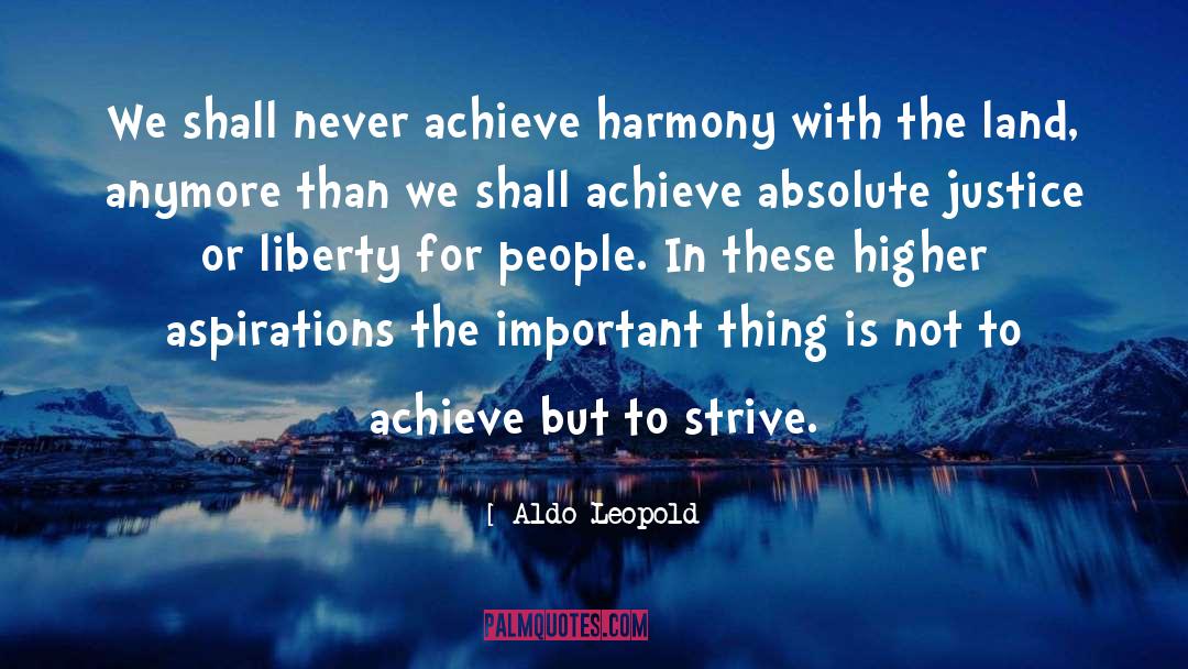 Aldo Leopold Quotes: We shall never achieve harmony