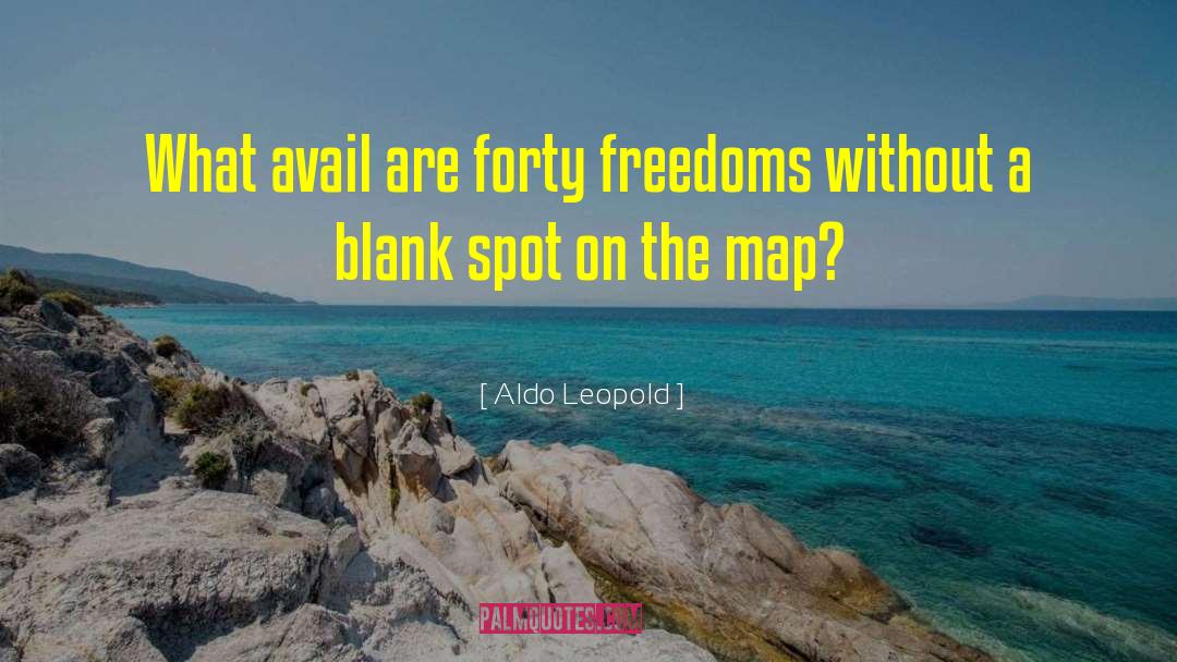 Aldo Leopold Quotes: What avail are forty freedoms