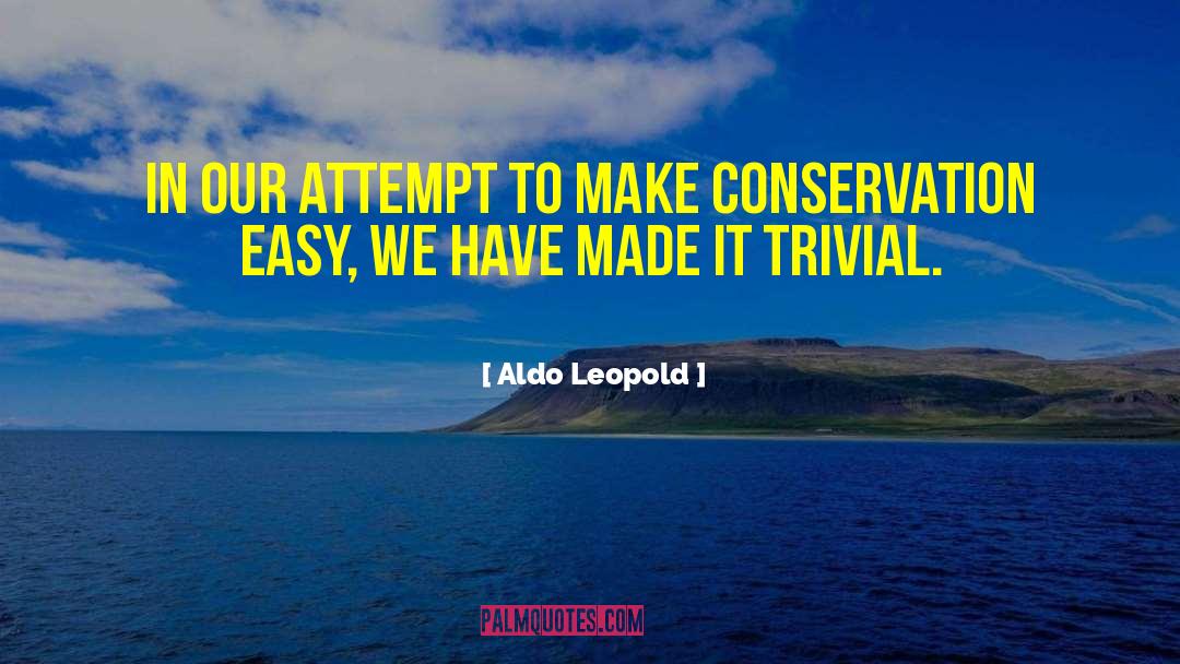 Aldo Leopold Quotes: In our attempt to make