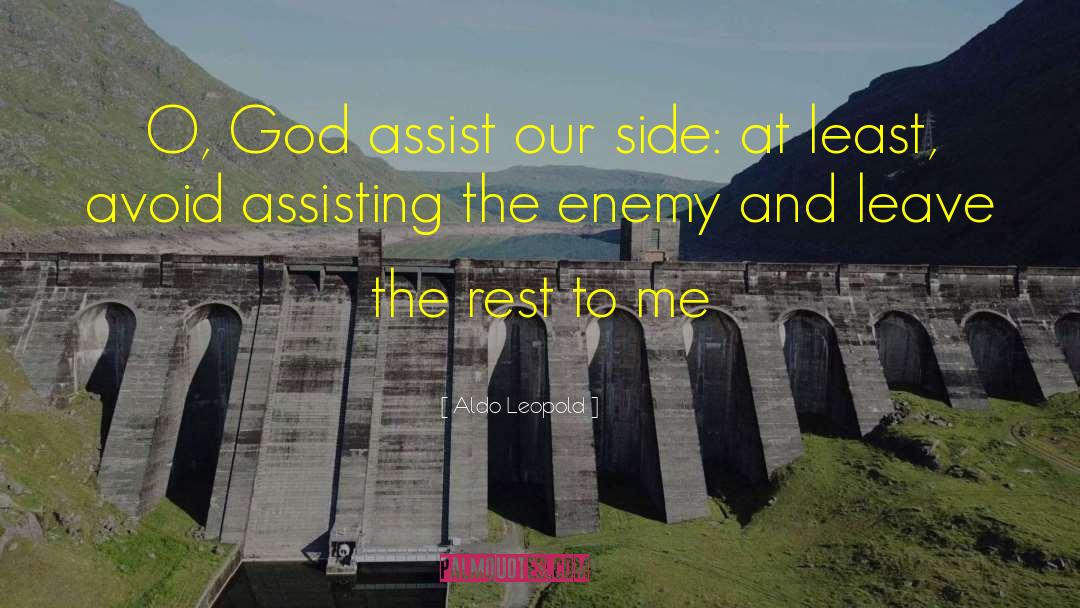 Aldo Leopold Quotes: O, God assist our side: