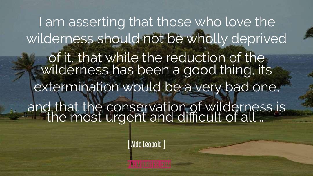 Aldo Leopold Quotes: I am asserting that those