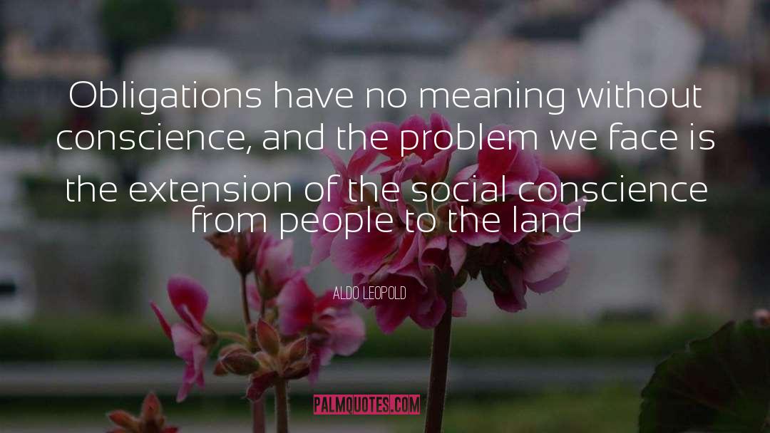 Aldo Leopold Quotes: Obligations have no meaning without