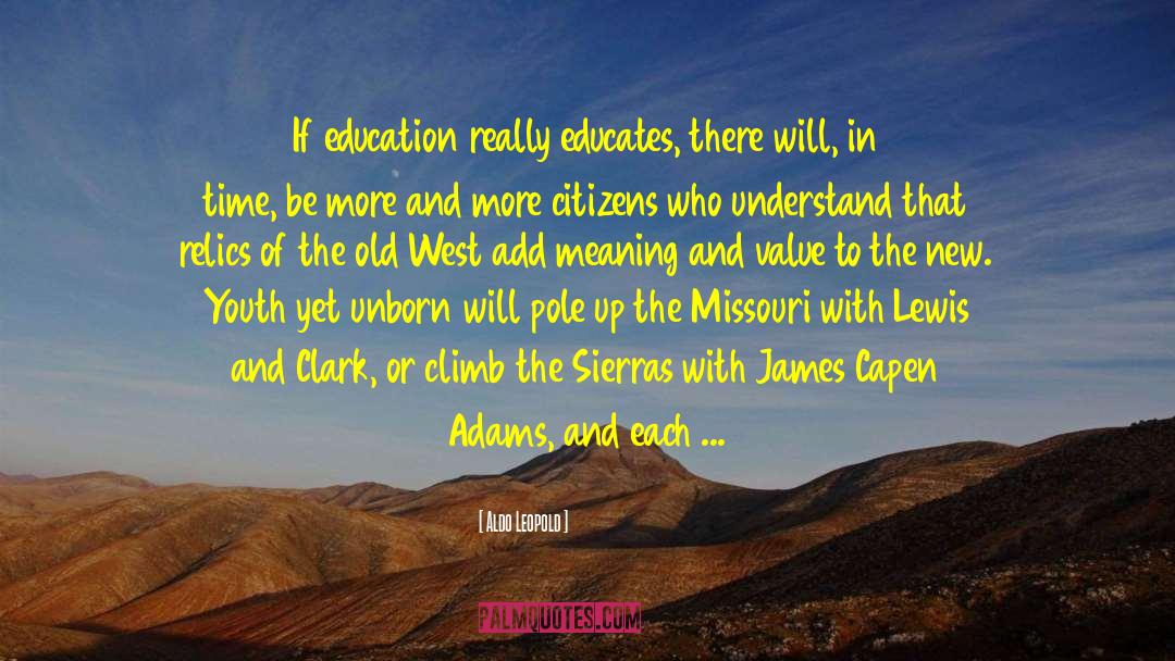 Aldo Leopold Quotes: If education really educates, there